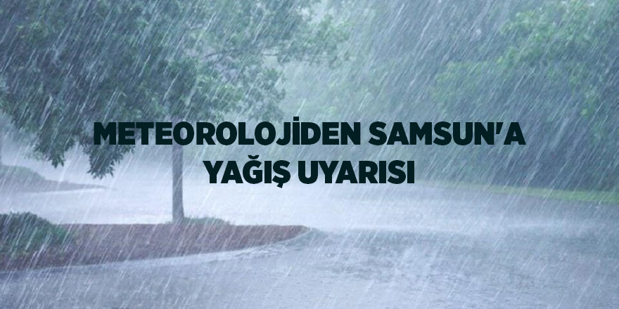 Meteorolojiden Samsun'a yağış uyarısı - samsun haber