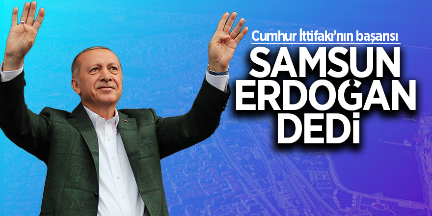 Samsun Erdoğan dedi