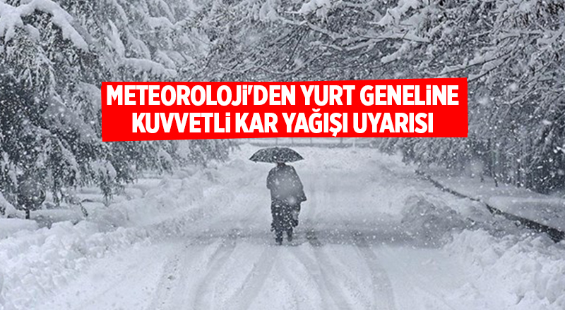 Meteoroloji'den yurt geneline kuvvetli kar yağışı uyarısı