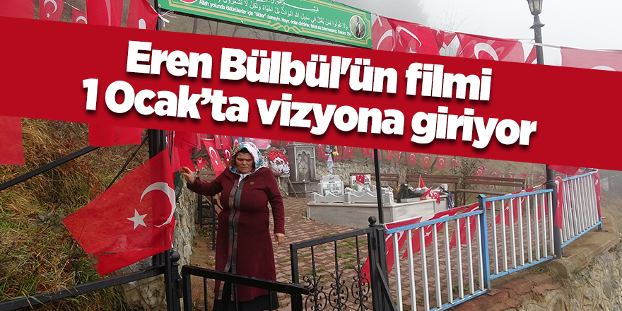 Eren Bülbül'ün filmi 1 Ocak’ta vizyona giriyor