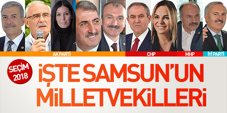 Seçim 2018 - İşte Samsun'un yeni milletvekilleri