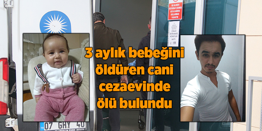 3 aylık bebeğini öldüren cani cezaevinde ölü bulundu