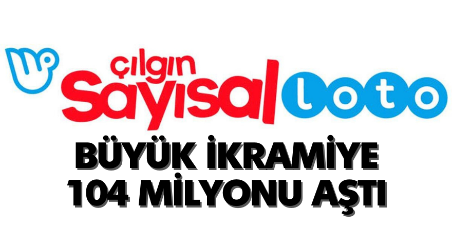 Çılgın Sayısal Loto'da büyük ikramiye  104 milyonu aştı