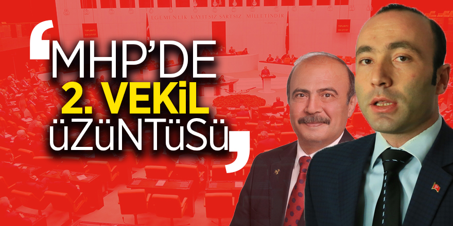 MHP’de 2. vekil üzüntüsü