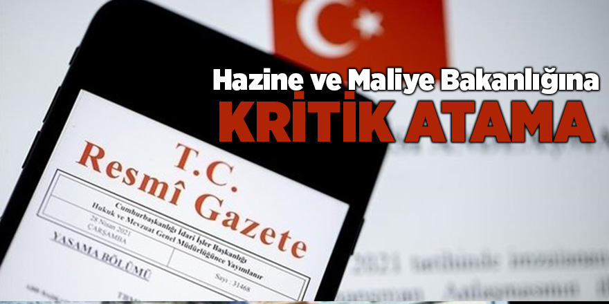 Hazine ve Maliye Bakanlığına kritik atama