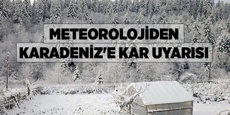 Meteorolojiden Karadeniz'e kar uyarısı