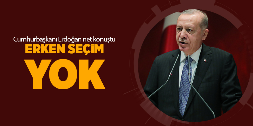 Cumhurbaşkanı Erdoğan net konuştu: Erken seçim yok