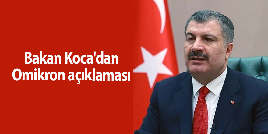 Bakan Koca'dan Omikron açıklaması