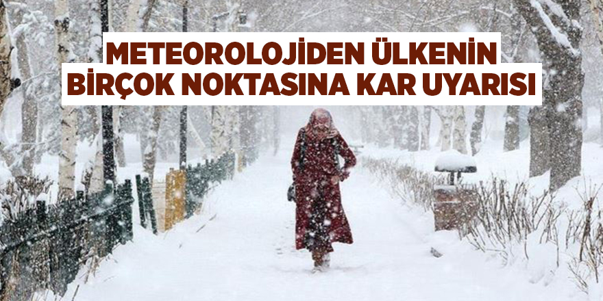 Meteorolojiden ülkenin birçok noktasına kar uyarısı