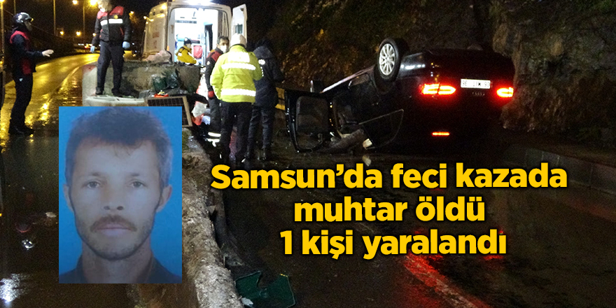 Samsun’da feci! kazada muhtar öldü 1 kişi yaralandı