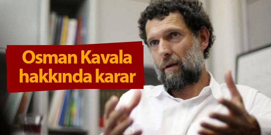 Osman Kavala hakkında karar