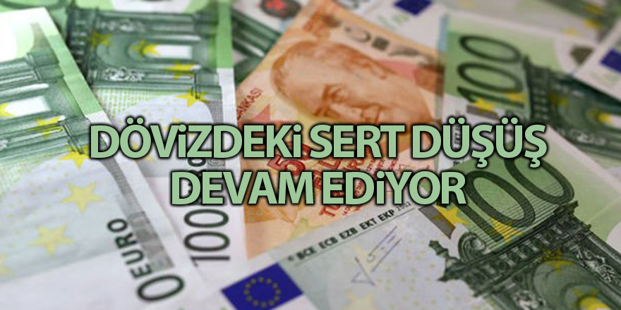 Dövizdeki sert düşüş devam ediyor