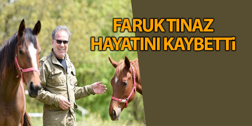 Faruk Tınaz hayatını kaybetti