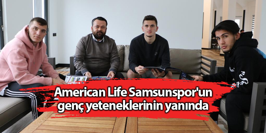 American Life Samsunspor'un genç yeteneklerinin yanında