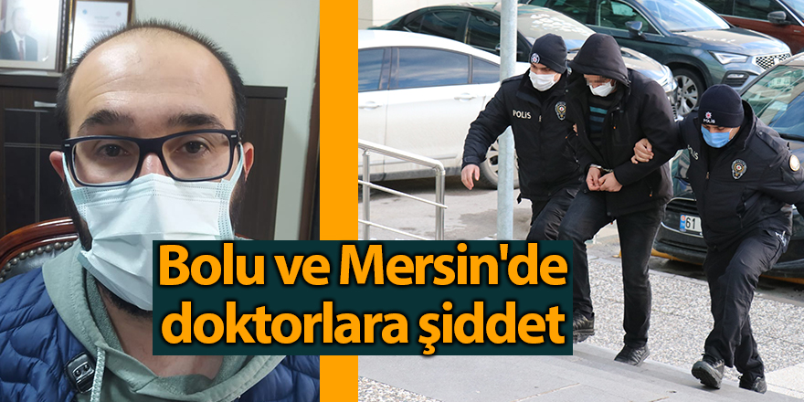 Bolu ve Mersin'de doktorlara şiddet