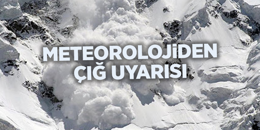 Meteorolojiden çığ uyarısı