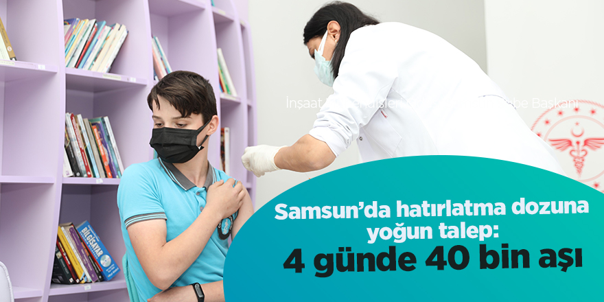 Samsun’da hatırlatma dozuna yoğun talep: 4 günde 40 bin aşı - samsun haber