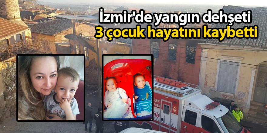 İzmir'de yangın dehşeti!  3 çocuk hayatını kaybetti