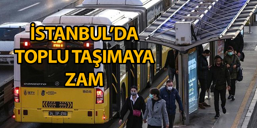 İstanbul’da toplu taşımaya zam