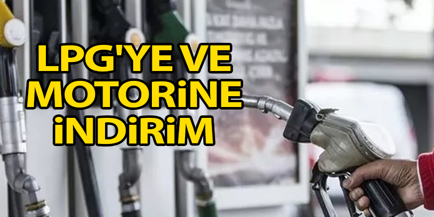 LPG'ye ve motorine indirim