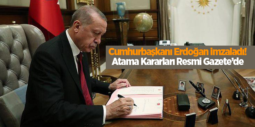 Cumhurbaşkanı Erdoğan imzaladı! Atama Kararları Resmi Gazete’de