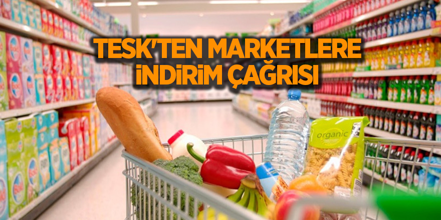 TESK'ten marketlere indirim çağrısı