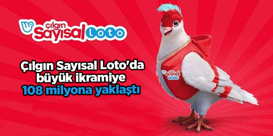 Çılgın Sayısal Loto'da büyük ikramiye  108 milyona yaklaştı 