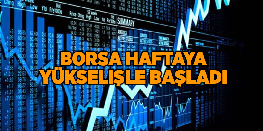 Borsa haftaya yükselişle başladı