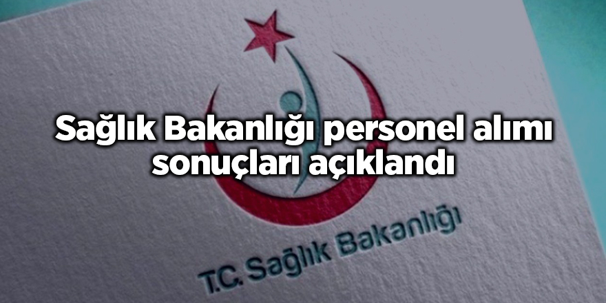 Sağlık Bakanlığı personel alımı sonuçları açıklandı