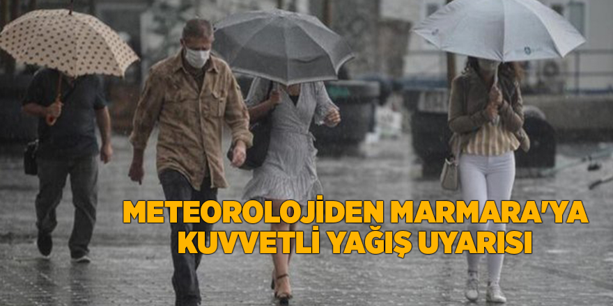 Meteorolojiden Marmara'ya kuvvetli yağış uyarısı