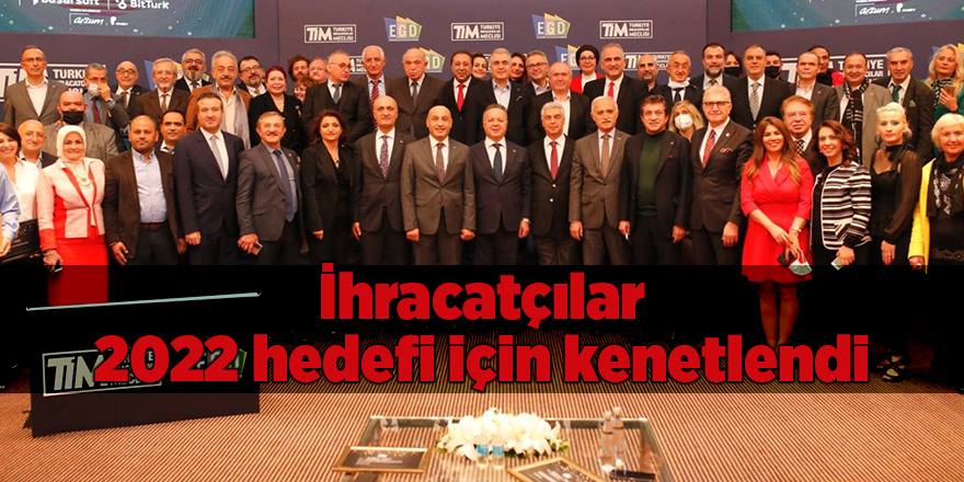 İhracatçılar 2022 hedefi için kenetlendi