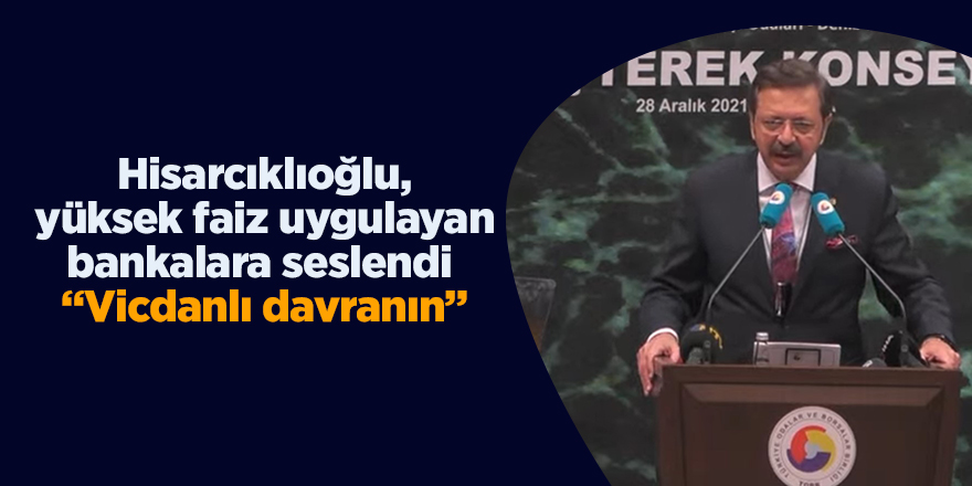 Hisarcıklıoğlu, yüksek faiz uygulayan bankalara seslendi  “Vicdanlı davranın”