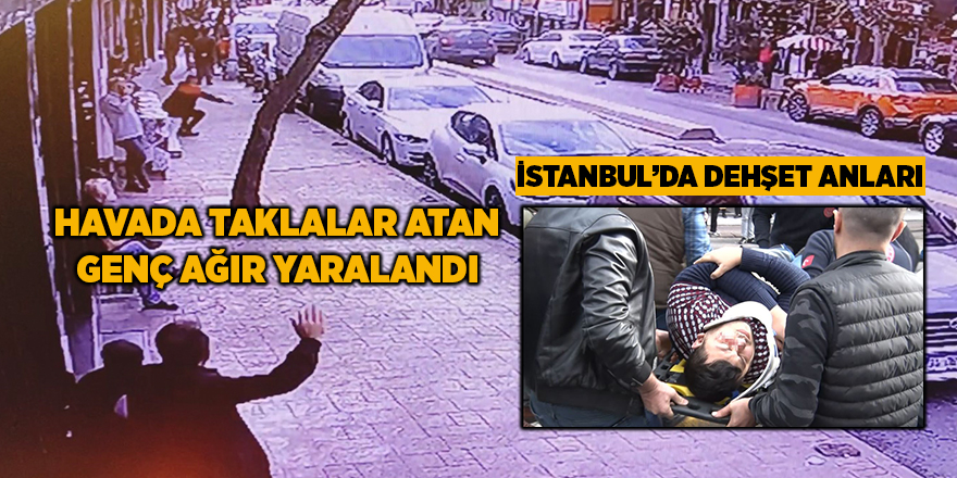 İstanbul’da dehşet anları