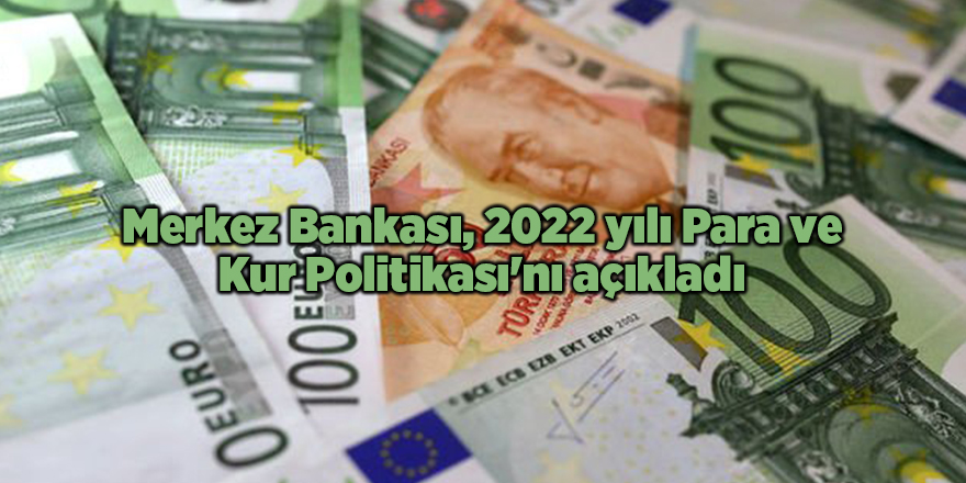 Merkez Bankası, 2022 yılı Para ve Kur Politikası'nı açıkladı