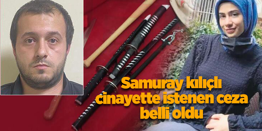 Samuray kılıçlı cinayette istenen ceza belli oldu