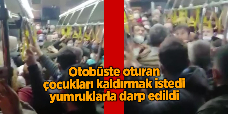 Otobüste oturan çocukları kaldırmak istedi yumruklarla darp edildi