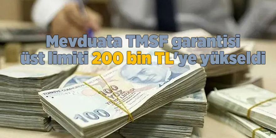 Mevduata TMSF garantisi üst limiti 200 bin TL'ye yükseldi