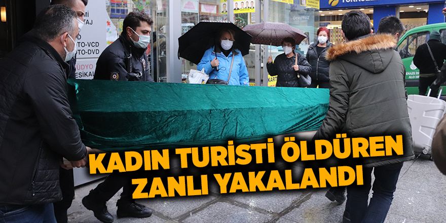 Kadın turisti öldüren zanlı yakalandı