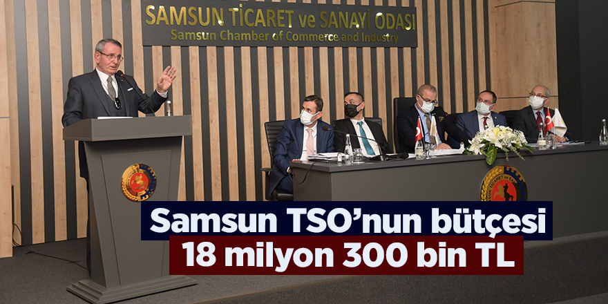 Samsun TSO’nun bütçesi 18 milyon 300 bin TL - samsun haber