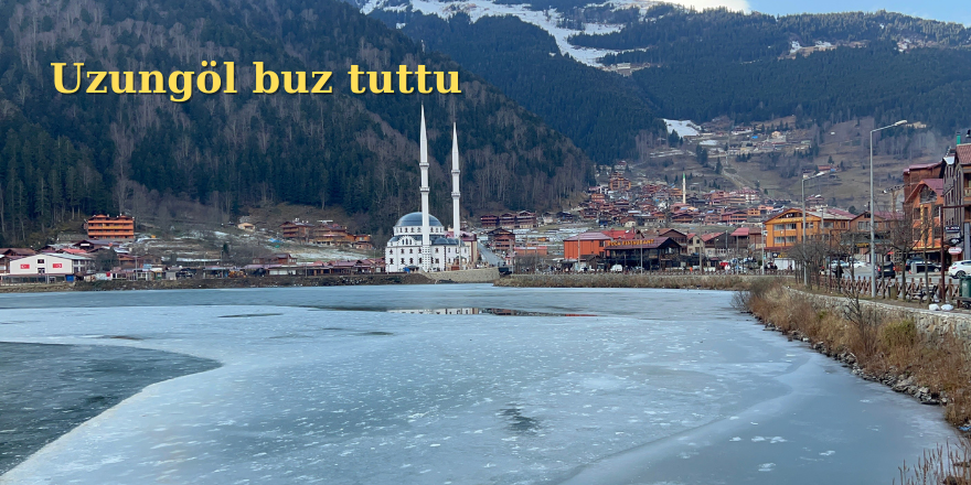 Uzungöl buz tuttu