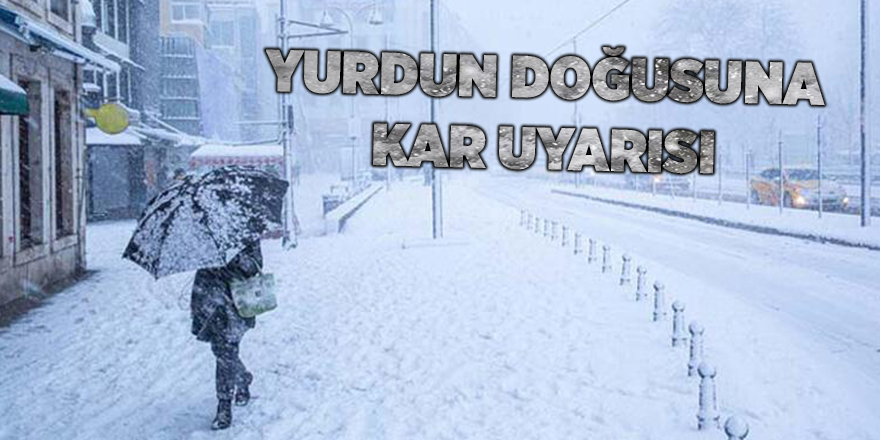 Yurdun doğusuna kar uyarısı