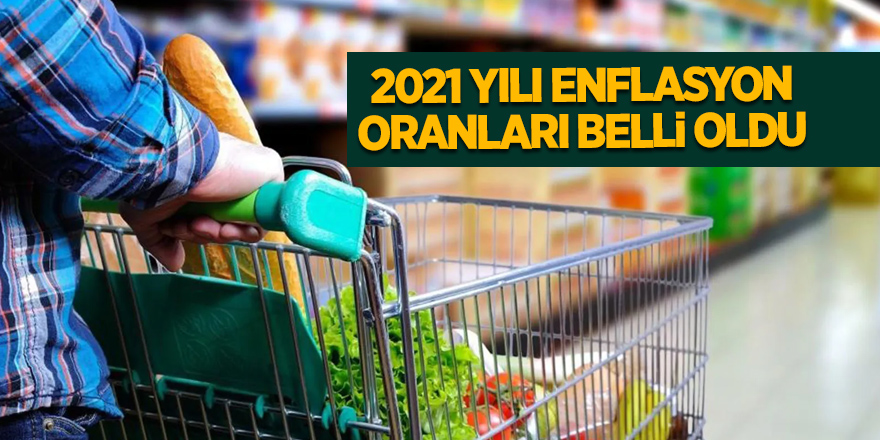 2021 yılı enflasyon oranları belli oldu