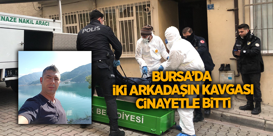 Bursa’da iki arkadaşın kavgası cinayetle bitti