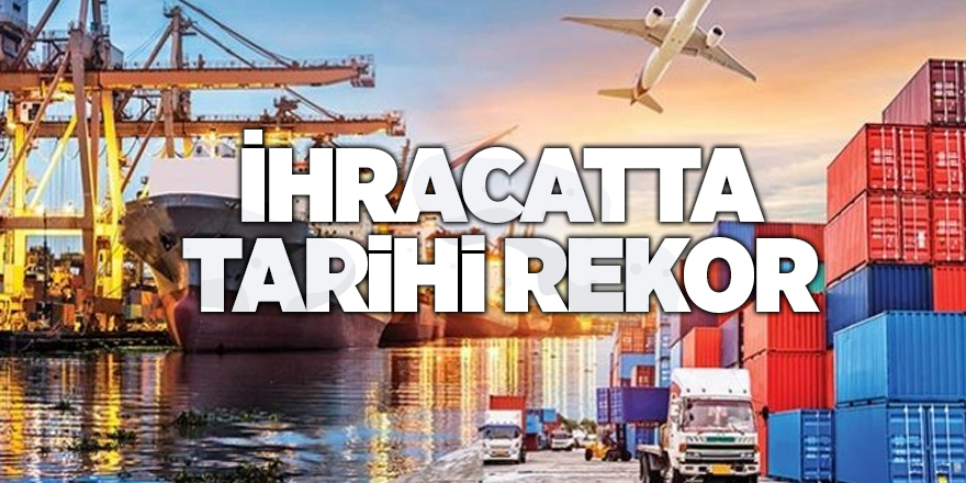 İhracatta tarihi rekor