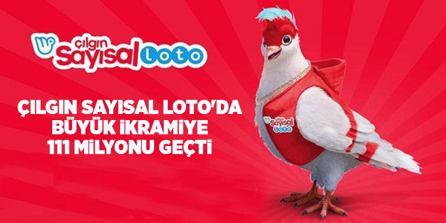 Çılgın Sayısal Loto'da büyük ikramiye 111 milyonu geçti