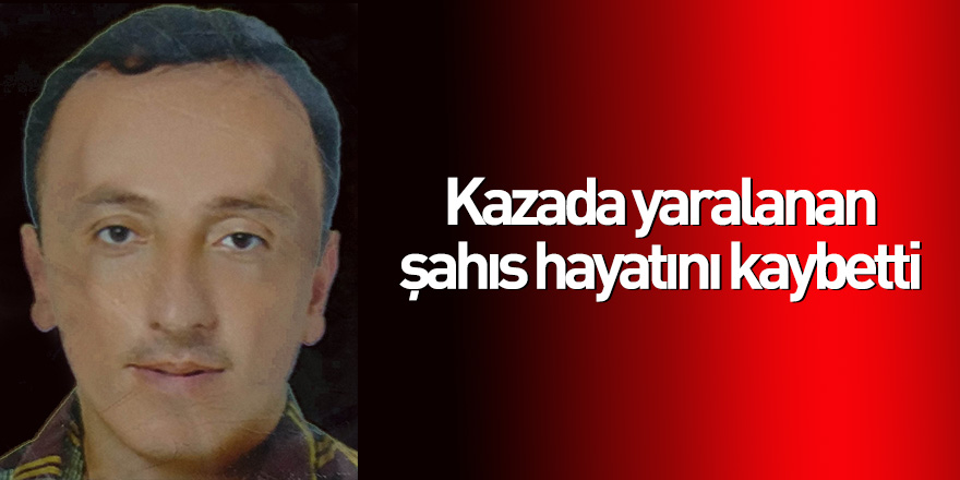 Samsun'da kazada yaralanan şahıs hayatını kaybetti