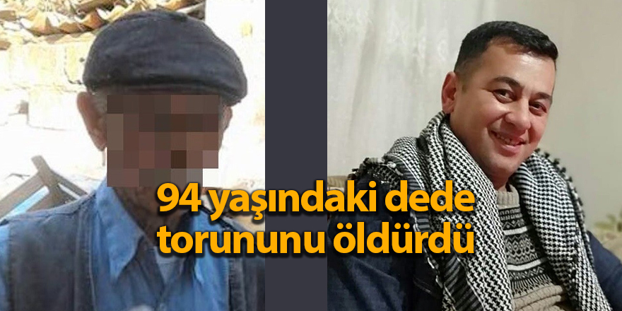 94 yaşındaki dede torununu öldürdü