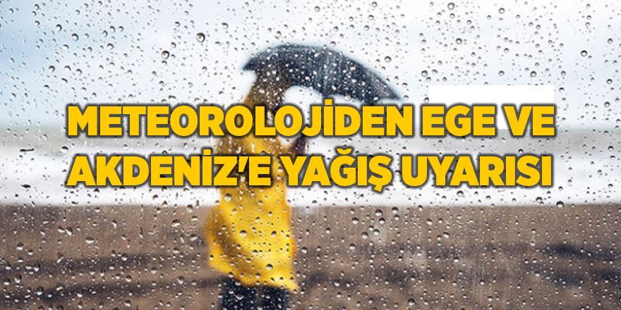 Meteorolojiden Ege ve Akdeniz'e yağış uyarısı