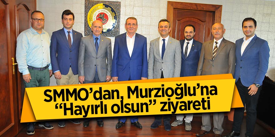 SMMO’dan, Murzioğlu’na “Hayırlı olsun” ziyareti