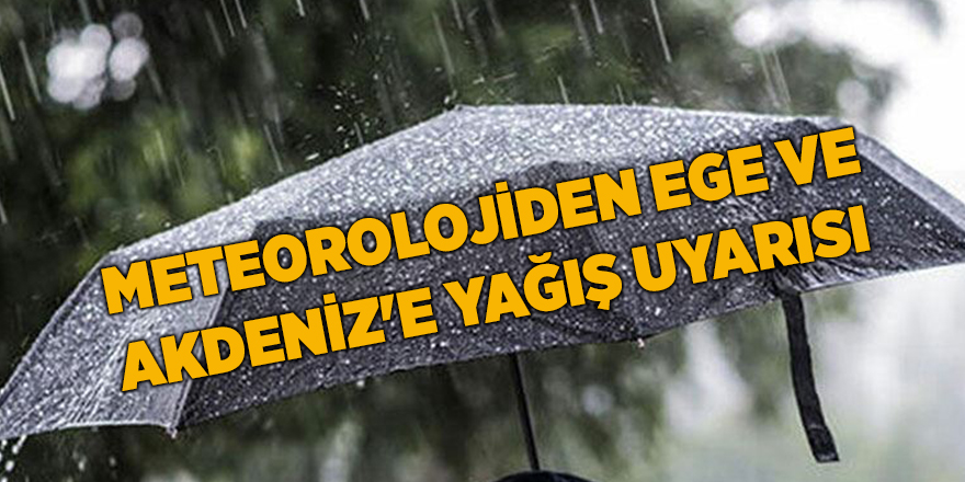 Meteorolojiden Ege ve Akdeniz'e yağış uyarısı